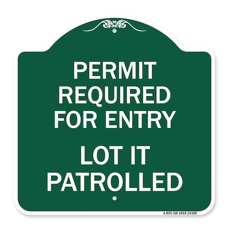 Signmission Permit Required for Entry Lot Is Patrolled Parking, Green & White Alum, 18" H, GW-1818-23308 A-DES-GW-1818-23308